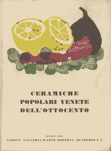 Image for Catalogo della mostra "Ceramiche popolari venete dell'Ottocento", presso la Galleria d'Arte Moderna di Verona, marzo 1957, 47 pagine di testo e immagini